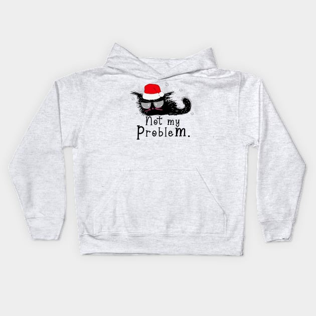 Not my problem christmas black cat Kids Hoodie by MZeeDesigns